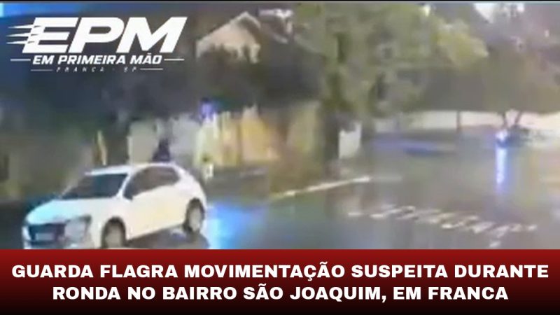 Guarda flagra movimentação suspeita durante ronda no bairro São Joaquim, em Franca