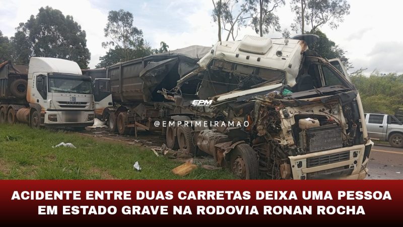 Acidente entre duas carretas deixa uma pessoa em estado grave na rodovia Ronan Rocha